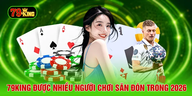 79KING được nhiều người chơi săn đón trong 2026