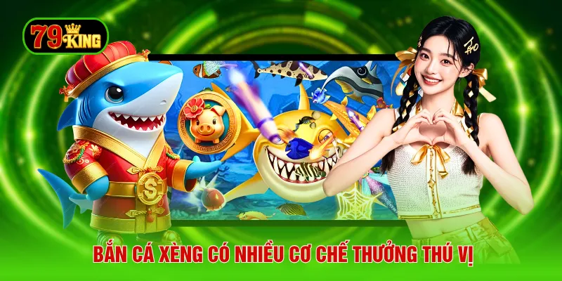 Bắn cá xèng có nhiều cơ chế thưởng thú vị