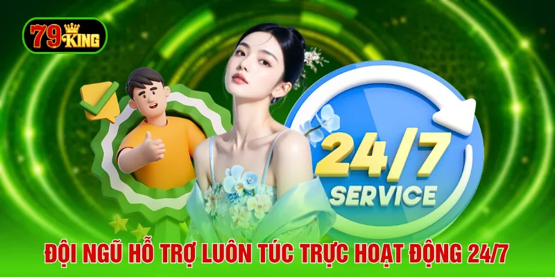 Đội ngũ hỗ trợ luôn túc trực hoạt động 24/7