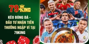 keo-bong-da-dau-tu-nhan-tien-thuong-ngap-vi-tai-79king