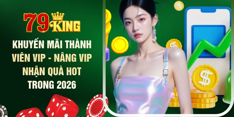 khuyen-mai-thanh-vien-vip-nang-vip-nhan-qua-hot-trong-2026