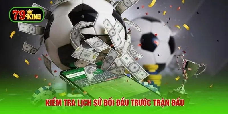 Kiểm tra lịch sử đối đầu trước trận đấu