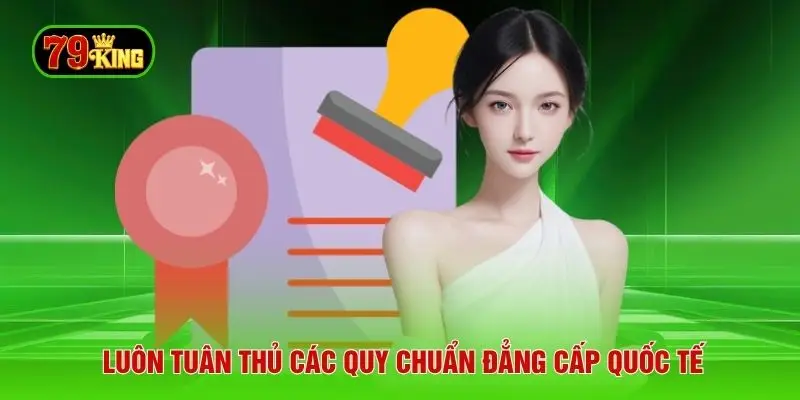 Luôn tuân thủ các quy chuẩn đẳng cấp quốc tế