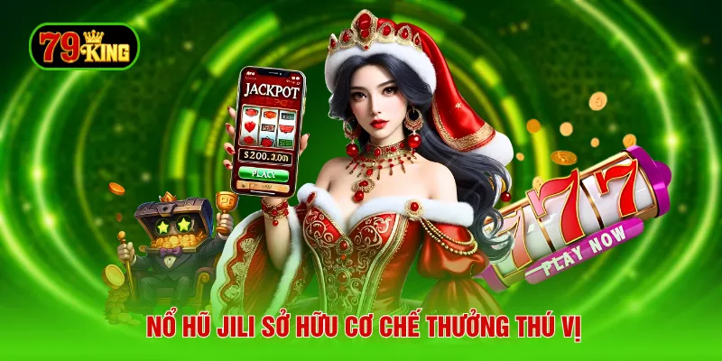 Nổ hũ JILI sở hữu cơ chế thưởng thú vị