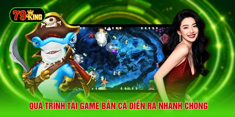 Quá trình tải game bắn cá diễn ra nhanh chóng