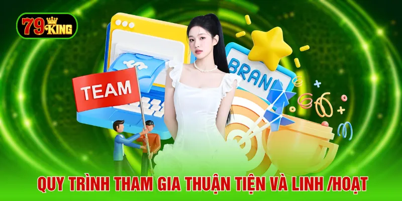 Quy trình tham gia thuận tiện và linh /hoạt