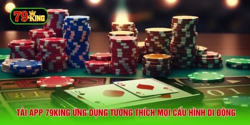 Tải app 79KING ứng dụng tương thích mọi cấu hình di động