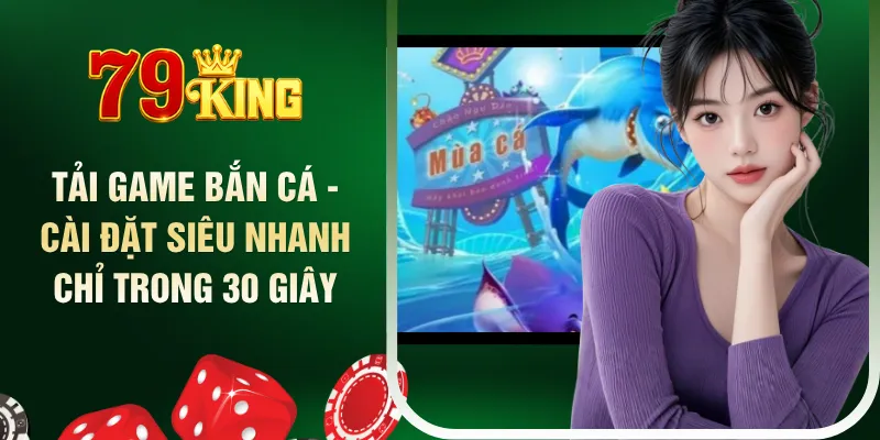 tai-game-ban-ca-cai-dat-sieu-nhanh-chi-trong-30-giay