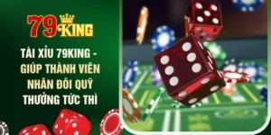 tai-xiu-79king-giup-thanh-vien-nhan-doi-quy-thuong-tuc-thi